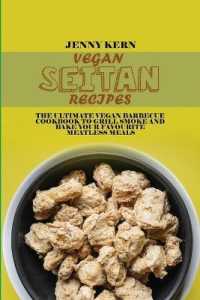 Vegan Setian Recipes : The Ultimate Vegan Barbecue Cookbook to Grill Smoke and Bake your Favourite Meatless Meals
