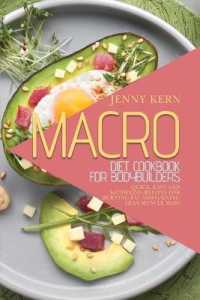 Macro Diet Cookbook for Bodybuilders : Quick, Easy and Satisfying Recipes for Burning Fat and Gaining Lean Muscle Mass