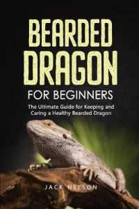 Bearded Dragon for Beginners : The Complete Guide for Keeping and Caring a Healthy Bearded Dragon