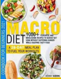 Macro Diet Cookbook for Beginners 2021 : 1000+ Wholesome Recipes to Quickly Get Lean without Suffering Hunger while Enjoying Tasty Food a 28-Day Meal Plan to Fuel your Workouts