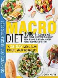 Macro Diet Cookbook for Beginners 2021 : 1000+ Flavorful and Wholesome Recipes to Quickly Get Lean without Suffering Hunger while Enjoying Tasty Food a 28-Day Meal Plan to Fuel your Workouts