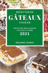Recettes de G�teaux Faciles 2021 (Easy Cake Recipes 2021 French Edition) : Recettes D�licieuses Faciles � Faire