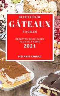 Recettes de G�teaux Faciles 2021 (Easy Cake Recipes 2021 French Edition) : Recettes D�licieuses Faciles � Faire