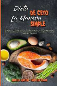 Dieta De Ceto La Manera Simple : Una Guía Para Principiantes Con Recetas Amigables Con El Presupuesto Para Sus Recetas Keto. Una Guía Para Principiantes Con Recetas Económicas Para Sus Recetas Cetogénicas (Keto Diet Made Easy) (Sp