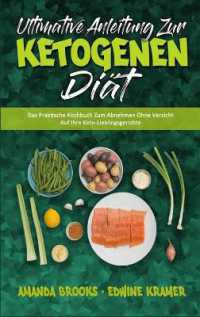 Ultimative Anleitung Zur Ketogenen Diät : Das Praktische Kochbuch Zum Abnehmen Ohne Verzicht Auf Ihre Keto-Lieblingsgerichte (Ultimate Guide to Ketogenic Diet) (German Version)