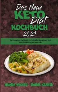 Das Neue Keto-Diät-Kochbuch 2021 : Ein Einsteiger-Kochbuch Für Schnelles Abnehmen Und Wohlfühlen Mit Der Keto-Diät (The New Keto Diet Cookbook 2021) (German Version)