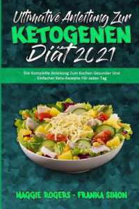 Ultimative Anleitung Zur Ketogenen Diät 2021 : Die Komplette Anleitung Zum Kochen Gesunder Und Einfacher Keto-Rezepte Für Jeden Tag (Ultimate Guide to Ketogenic Diet 2021) (German Version)