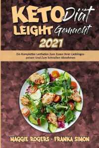 Keto-Diät Leicht Gemacht 2021 : Ein Kompletter Leitfaden Zum Essen Ihrer Lieblingsspeisen Und Zum Schnellen Abnehmen (Keto Diet Made Easy 2021) (German Version)