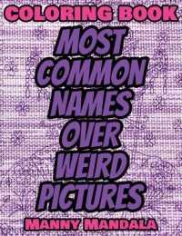 Coloring Book - Most Common Names over Weird Pictures - Paint book - List of Names: 100 Most Common Names + 100 Weird Pictures - 100% FUN - Great for