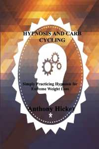 Hypnosis and Carb Cycling : Simply Practicing Hypnosis for Extreme Weight Loss