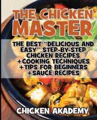 The Chicken Master - The Best Delicious And Easy Step-by-step Chicken Recipes - Ultra Premium Color: The Ultimate Guide to Master Cooking Chicken: Coo (Chicken Chef)