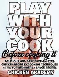 Play With Your COCK - Before Cooking it - Chicken Cookbook: Delicious and Easy Step-By-Step Chicken Recipes + Tips for Beginners (The Chicken Master)