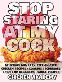STOP STARING AT MY COCK - Chicken Cookbook - Cooking Techniques + Tips for Beginners + Sauce Recipes + The Anatomy of the Chicken + Quick Recipes - Ul (The Chicken Master)