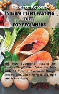 Intermittent Fasting Diet for Beginners : The new science of fasting for healthy weight loss, Detox the Body with 11 tips to overcome hunger pangs and delay aging in a simple and practical way