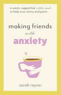 Making Friends with Anxiety : A warm, supportive little book to help ease worry and panic