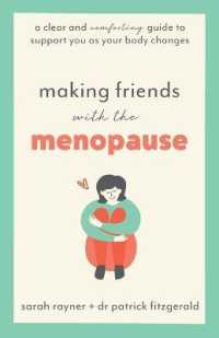 Making Friends with the Menopause : A clear and comforting guide to support you as your body changes