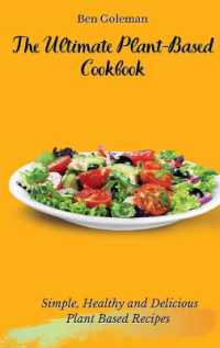 The Ultimate Plant-Based Cookbook : Simple, Healthy and Delicious Plant Based Recipes