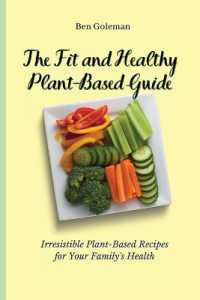 The Fit and Healthy Plant- Based Guide : Irresistible Plant-Based Recipes for Your Family's Health