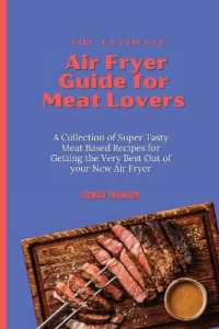 The Ultimate Air Fryer Guide for Meat Lovers : A Collection of Super Tasty Meat Based Recipes for Getting the Very Best Out of your New Air Fryer