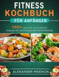 Fitness Kochbuch für Anfänger : 100+ gesunde und schnelle Rezepte für überwältigende Abnehmerfolge