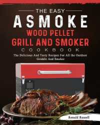 The Easy ASMOKE Wood Pellet Grill & Smoker Cookbook : The Delicious and Tasty Recipes for All the Outdoor Griddle and Smoker