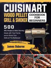 Cuisinart Wood Pellet Grill and Smoker Cookbook for Beginners : 550 BBQ Recipes to Make Stunning Meals with Your Family and to Show Your Skills at the Barbecue!