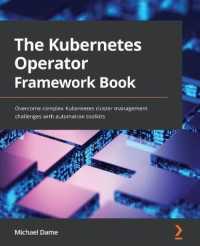 The Kubernetes Operator Framework Book : Overcome complex Kubernetes cluster management challenges with automation toolkits