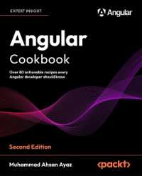 Angular Cookbook : Over 80 actionable recipes every Angular developer should know （2ND）