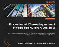 Frontend Development Projects with Vue.js 3 : Learn the fundamentals of building scalable web applications and dynamic user interfaces with Vue.js （2ND）