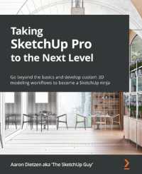 Taking SketchUp Pro to the Next Level : Go beyond the basics and develop custom 3D modeling workflows to become a SketchUp ninja