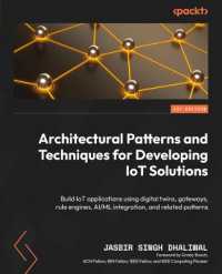 Architectural Patterns and Techniques for Developing IoT Solutions : Build IoT applications using digital twins, gateways, rule engines, AI/ML integration, and related patterns