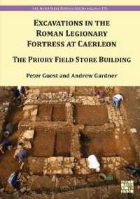Excavation in the Roman Legionary Fortress at Caerleon : The Priory Field Store, 2007-2010 (Archaeopress Roman Archaeology)