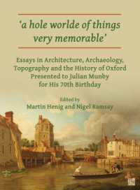 'a hole worlde of things very memorable' : Essays in Architecture, Archaeology, Topography and the History of Oxford Presented to Julian Munby for His 70th Birthday