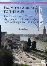 From the Adriatic to the Alps : Transport and Trade Networks in Roman and Late Antique Northern Italy