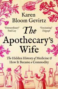 The Apothecary's Wife : The Hidden History of Medicine and How It Became a Commodity