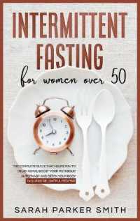 Intermittent Fasting for Women over 50 : The Complete Guide that Helps You to Delay Aging, Boost your Metabolic Autophagy and Detox your Body. Includes Delightful Recipes!