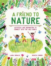 A Friend to Nature : Activities and Inspiration to Connect with the Wild World