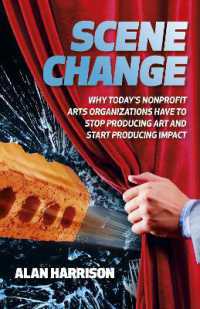 Scene Change : Why Today's Nonprofit Arts Organizations Have to Stop Producing Art and Start Producing Impact