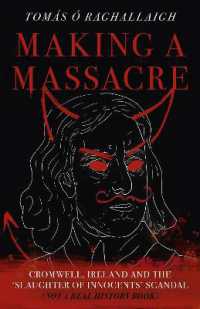 Making a Massacre : Cromwell, Ireland and the Slaughter of Innocents Scandal (Not a Real History Book)