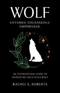 Wolf : Untamed. Courageous. Empowered. an Inspirational Guide to Embodying Your Inner Wolf
