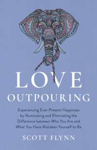Love Outpouring : Experiencing Ever-Present Happiness by Illuminating and Eliminating the Difference between Who You Are and What You Have Mistaken Yourself to Be