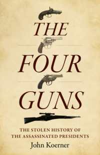 Four Guns, the : The Stolen History of the Assassinated Presidents