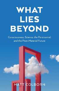 What Lies Beyond : Consciousness, Science, the Paranormal, and the Post-Material Future