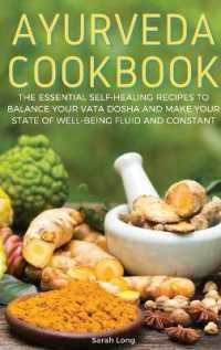 Ayurveda Cookbook : The Essential Self-Healing Recipes to Balance Your Vata Dosha and Make Your State of Well-Being Fluid and Constant （Indian Cookbook）