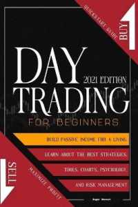 Day Trading for Beginners 2021 edition : Quickstart Guide to Maximize Profit. Build Passive Income for a Living, Learn about the Best Strategies, Tools, Charts, Psychology and Risk Management