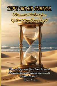 Time under Control : The Ultimate Method for Optimizing Your Days