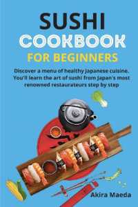 Sushi Cookbook for Beginners : Discover a menu of healthy Japanese cuisine. You'll learn the art of sushi from Japan's most renowned restaurateurs step by step