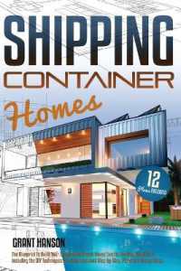 Shipping Container Homes : The Ultimate Guide on How to Build Your DIY Shipping Container Home Exactly the Way You Want It. Including the Building Techniques You Need Explained Step-By-Step, Plans, Design Ideas, and Tiny House Living Tips