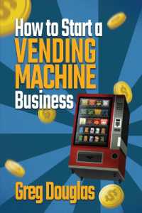 How to Start a Vending Machine Business : Make a Full-Time Income on Autopilot with This Step-By-Step Guide for Beginners & Create a Protable Side Hustle Saving Time and Budget