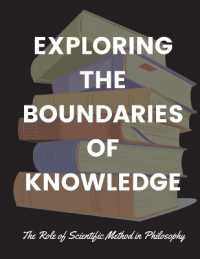 Exploring the Boundaries of Knowledge : The Role of Scientific Method in Philosophy